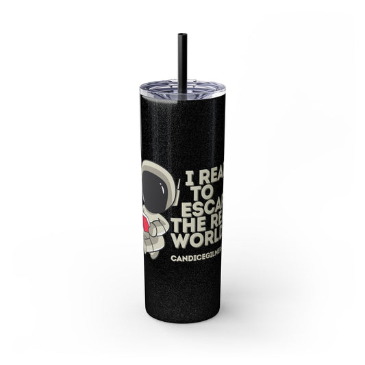 I Read to Escape the Real World Skinny Glitter Tumbler with Straw, Perfect for Space Lovers, Travel Mug, Coffee Cup, Drinkware - Candice Gilmer Books